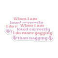 (2 Pack) When I Am Loved Correctly Magnets Magnets - Funny Quote - Unique Gag Gifts - 5" On Longest Side - Made in USA - Sticks to Refrigerators & Metal Surfaces - MAG8489