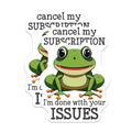 (2 Pack) Funny Frog Stickers - Cancel My Subscription - Done with Your Issues - 5" On Longest Side - Sticks to Smooth Flat Surfaces - Made in USA - BMCS6091
