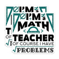 (2 Pack) Math Teacher Magnets Magnets - I'm a Math Teacher of Course I Have Problems - 5" On Longest Side - Made in USA - Sticks to Refrigerators & Metal Surfaces - MAG9001