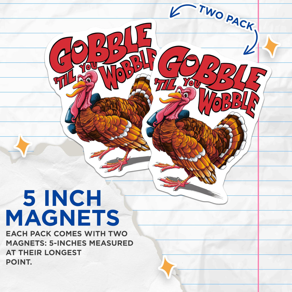 (2 Pack) Gobble Til You Wobble Magnets - Thanksgiving Turkey Fridge Magnet - Funny Kitchen - 5" On Longest Side - for Cars, Fridges, Toolboxes - Made in USA - MAG4526