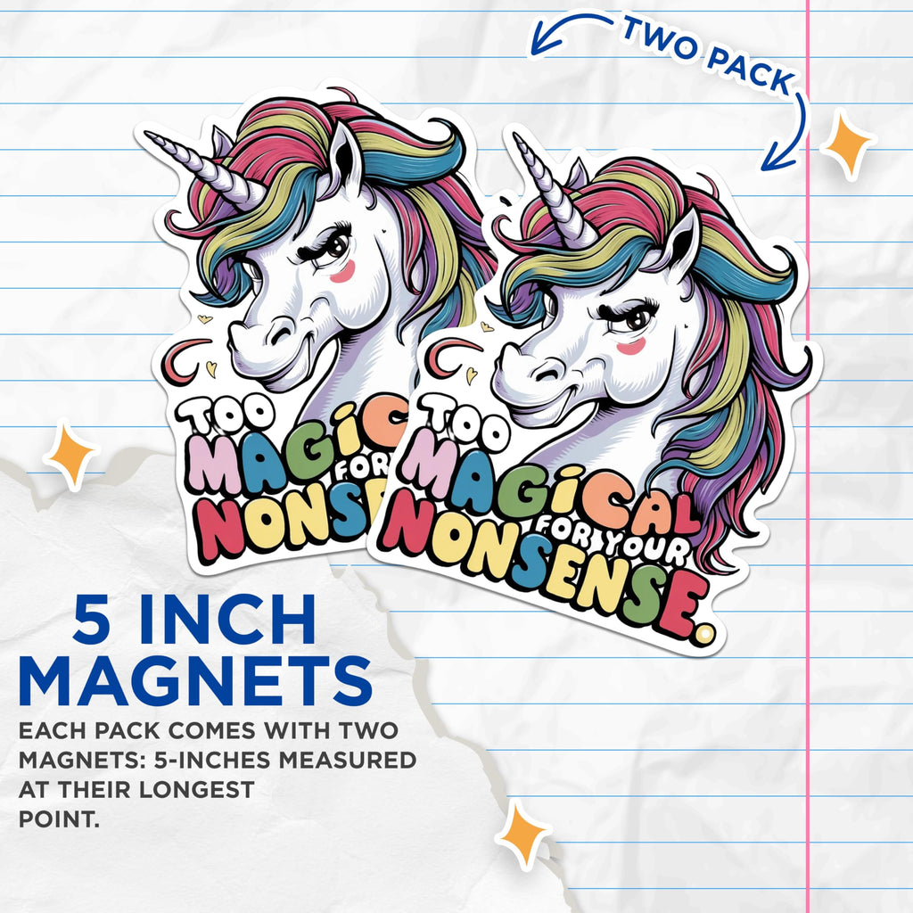(2 Pack) Too Magical for Your Nonsense Magnets - Funny Humorous Unicorn Magnets - 5 Inches On Longest Side - Premium Magnet - for Cars, Refrigerators, Toolboxes - Made in USA - MAG2021