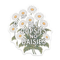 (2 Pack) Funny Sayings Stickers - All Oopsies No Daisies - Motivational Sticker - 5" On Longest Side - Sticks to Smooth Flat Surfaces - Made in USA - BMCS9607
