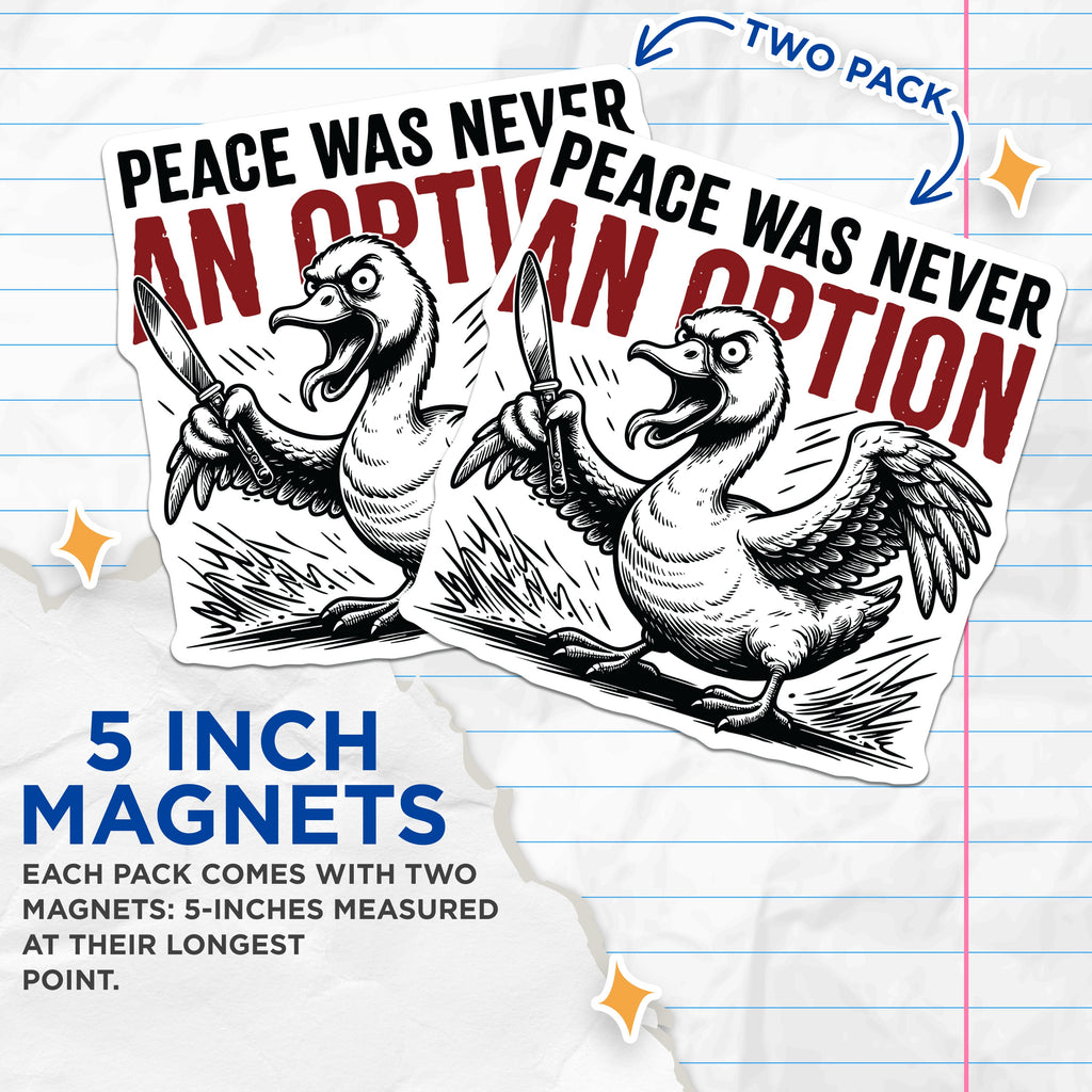 (2 Pack) Peace was Never an Option Angry Goose Magnets - Funny Knife Duck Meme - Sarcastic Refrigerator Decor - 5 Inches On Longest Side - Thick Durable Magnet - Made in USA - MAG37017