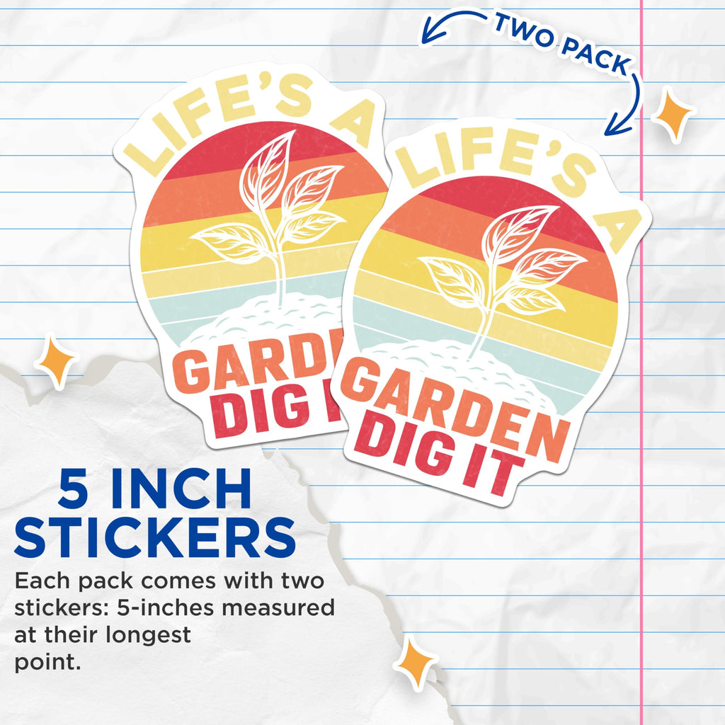 (2 Pack) Life's a Garden Dig It Stickers - Motivational Plant Stickers - Gardening Quotes Stickers - 5" On Longest Side - Sticks to Smooth Flat Surfaces - Made in USA - BMCS5144