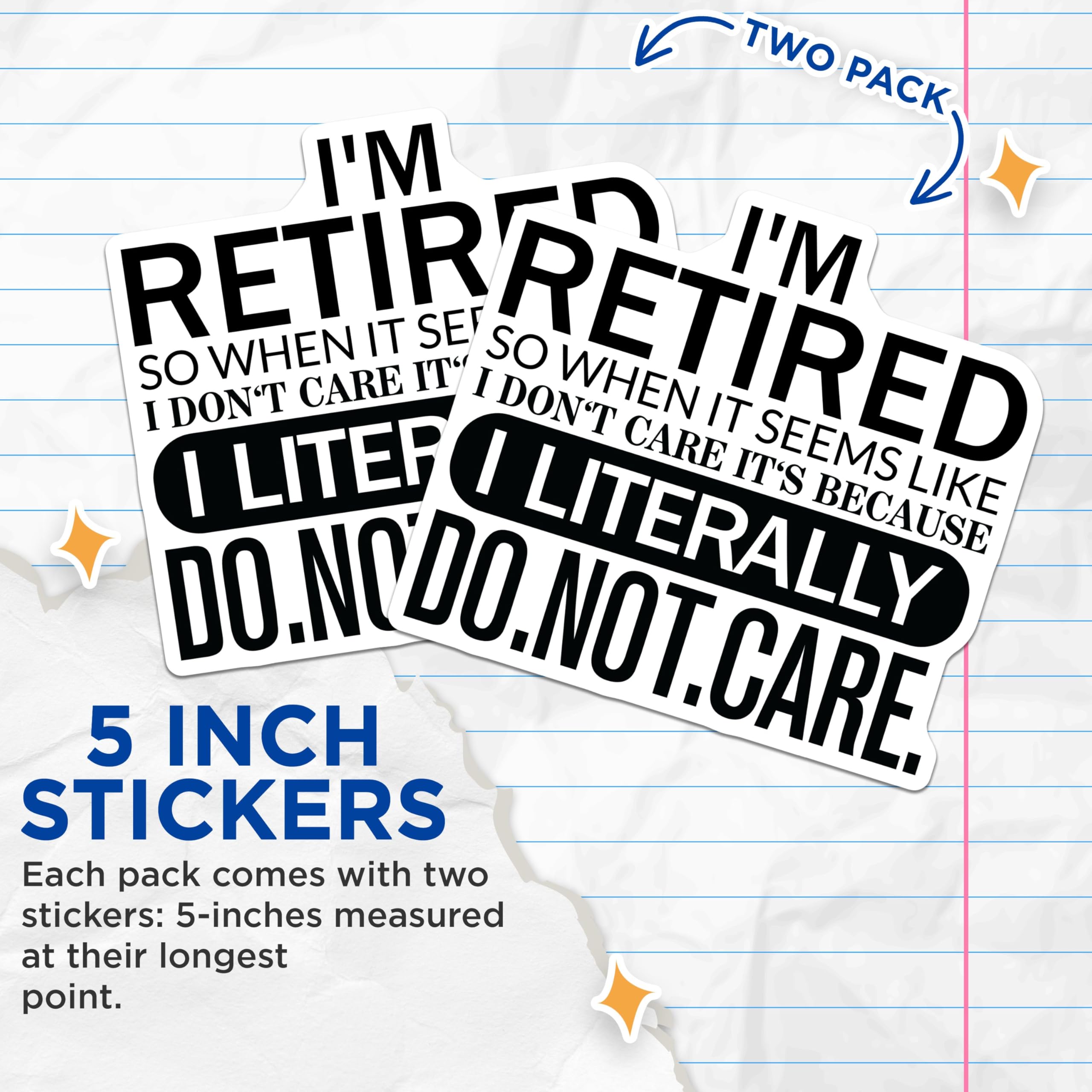 (2 Pack) I'm Retired So When It Seems Like I Don't Care It's Because I Literally Do Not Care Stickers - 5" On Longest Side - Sticks to Smooth Flat Surfaces - Made in USA - BMCS5106