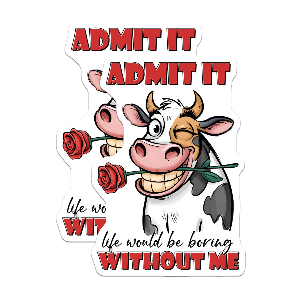 (2 Pack) Admit It Life Would Be Boring Without Me Stickers - Funny Cow Stickers - Cute Animal Stickers - 5" On Longest Side - Sticks to Smooth Flat Surfaces - Made in USA - BMCS9707