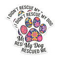 (2 Pack) I Didn't Rescue My Dog Stickers - Paw Print - Colorful Floral Dog Stickers - 5" On Longest Side - Sticks to Smooth Flat Surfaces - Made in USA - BMCS7144