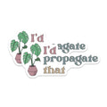 (2 Pack) Plant Lover Magnets - I'd Propagate That - Funny Plant Decor - 5" On Longest Side - Premium Magnet - for Cars, Refrigerators, Toolboxes, Lockers - Made in USA - MAG18901