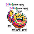 (2 Pack) Donut Know What I'd Do Without You Stickers - 5" On Longest Side - Sticks to Smooth Flat Surfaces - Made in USA - BMCS8783 - BMCS8783