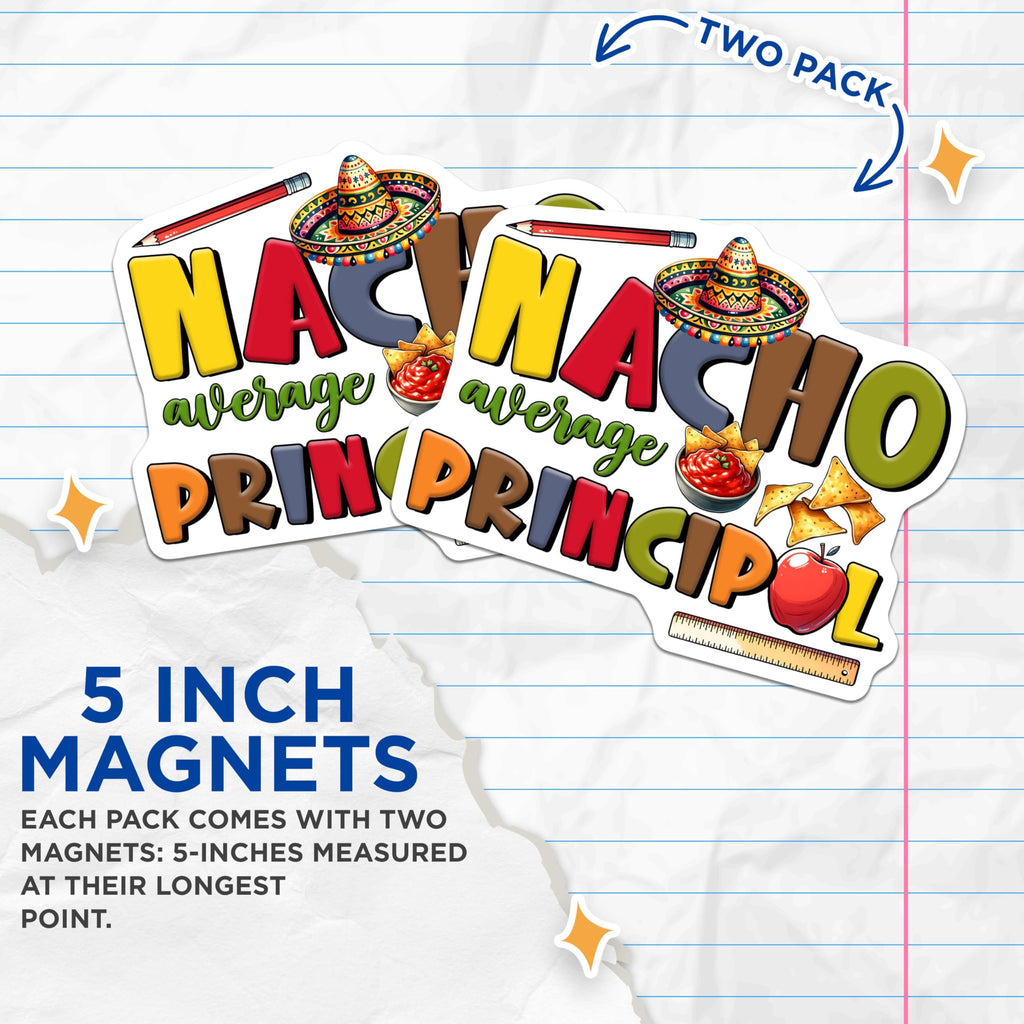 (2 Pack) Nacho Average Principal Magnets - Funny Teacher Appreciation - School Decor - Principal Office Accessory - 5" On Longest Side - for Cars, Fridges, Toolboxes - Made in USA - MAG8216
