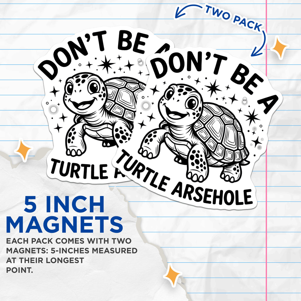 (2 Pack) Don't Be A Turtle Arsehole Magnets - Funny Sarcastic Quote - Humorous Fridge Decor - Quirky Animal Art - 5 Inches On Longest Side - Thick Durable Magnet - Made in USA - MAG39072