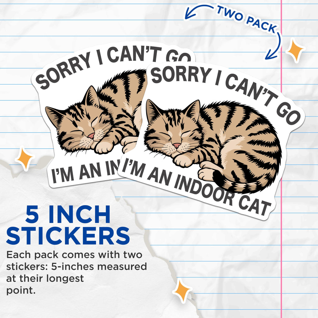 (2 Pack) Sorry I Can't Go I'm an Indoor Cat Stickers - Cat Owner Humor - Funny Pet Quote Sticker - 5" On Longest Side - Sticks to Smooth Flat Surfaces - Made in USA - BMCS5949