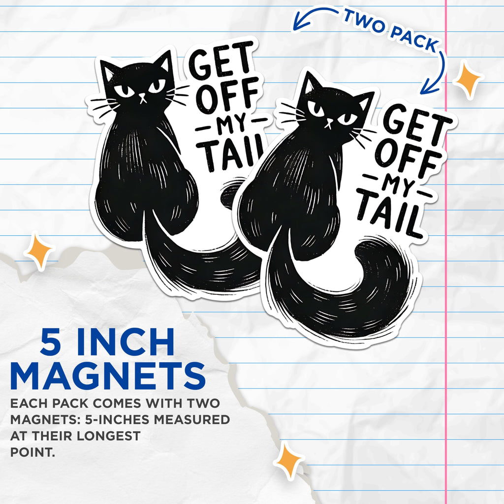 (2 Pack) Get Off My Tail Magnets - Funny Cat Magnets - Cute Cat Saying Magnets - Animal Humor Magnets- 5" On Longest Side - for Fridges, Toolboxes, Cars - Made in USA - MAG2796