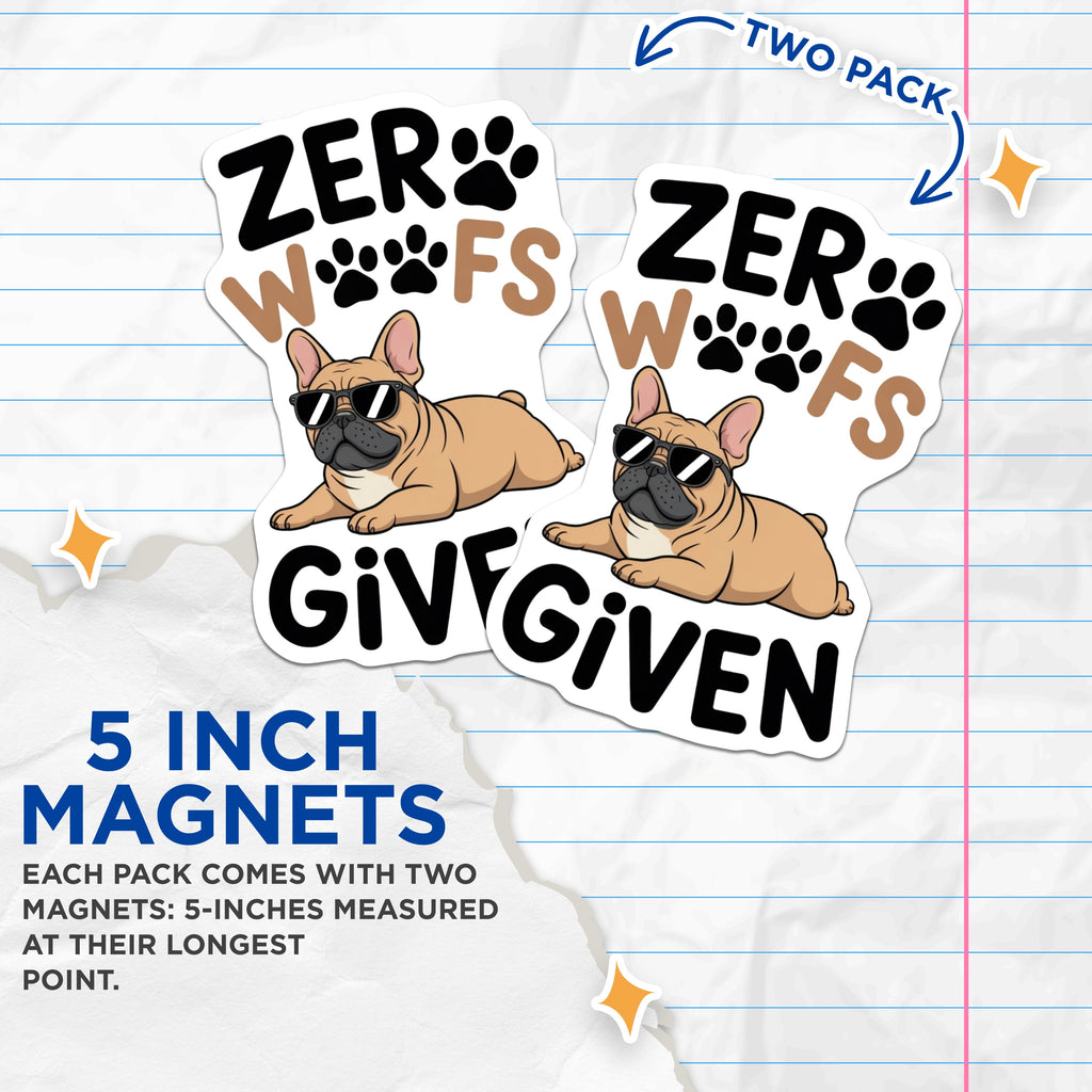 (2 Pack) French Bulldog Magnets - Zero Woofs Given - Sassy Dog Owner Fridge Decor - 5 Inches On Longest Side - Thick Durable Magnet - Made in USA - MAG37562