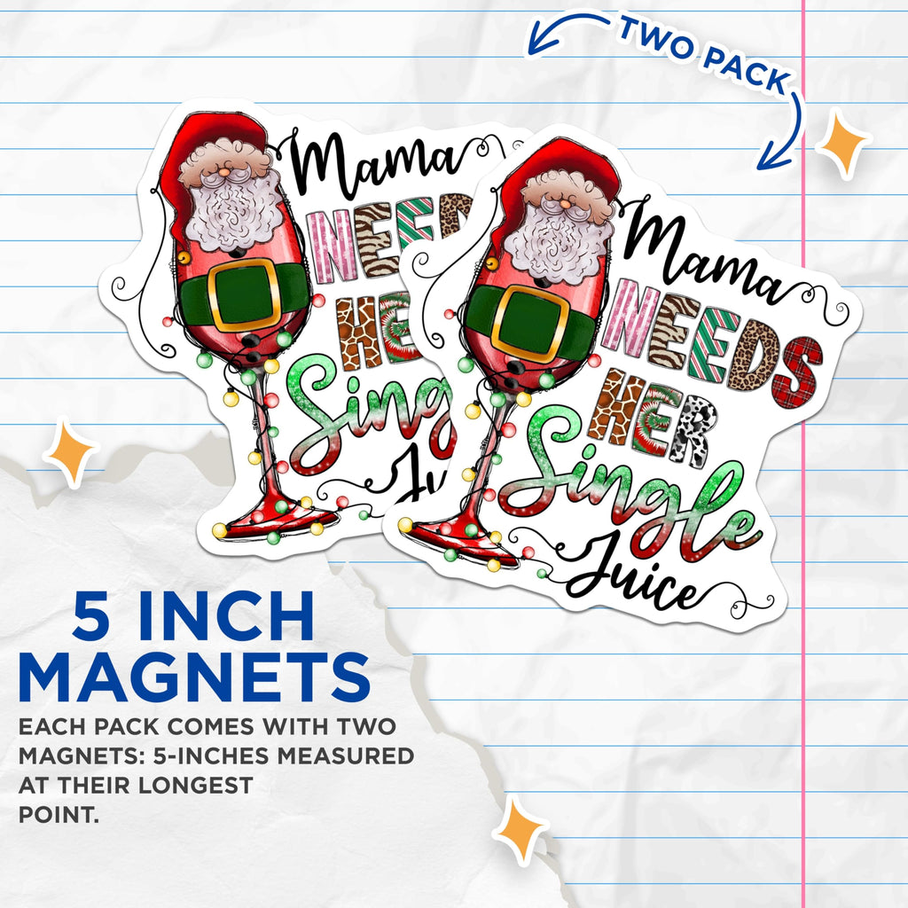 (2 Pack) Mama Needs Her Single Juice Magnets - Funny Christmas - Mom Holiday Decor - 5 Inches On Longest Side - Thick Durable Magnet - Made in USA - MAG29086