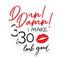(2 Pack) Damn I Make 30 Look Good Stickers - Birthday Celebration Stickers - Fun Milestone Stickers - 5" On Longest Side - Sticks to Smooth Flat Surfaces - Made in USA - BMCS5681