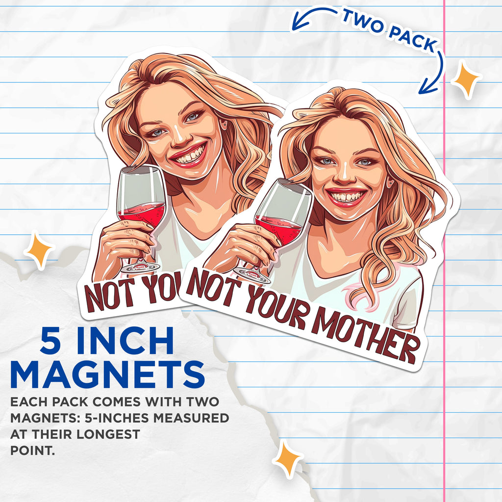 (2 Pack) Not Your Mother Magnets - Sassy Wine Lover Decor - Funny Lady Magnet for Friend - 5 Inches On Longest Side - Thick Durable Magnet - Made in USA - MAG38272