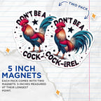 (2 Pack) Don't Be a Cock-Arel Magnets - Funny Rooster Magnets - Humorous Animal Magnets - Novelty Fridge Magnets - 5" On Longest Side - for Cars, Fridges, Toolboxes - Made in USA - MAG4516
