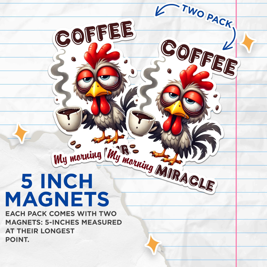 (2 Pack) Coffee My Morning Miracle Magnets - Funny Coffee Rooster Magnets - Cute Coffee Joke Magnets- 5" On Longest Side - for Fridges, Toolboxes, Cars - Made in USA - MAG2783