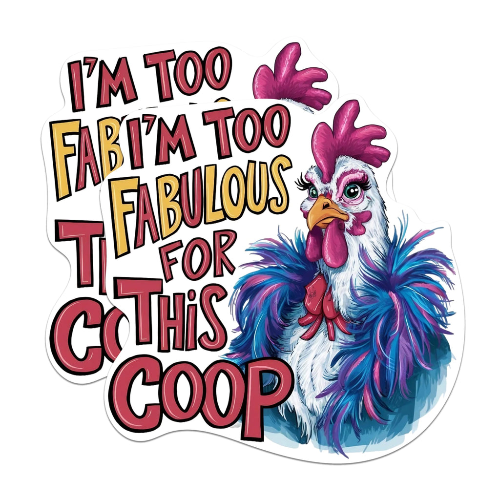(2 Pack) I'm Too Fabulous for This Coop Magnets - Chicken Farmer Funny Sassy Sarcastic - 5 Inches On Longest Side - Premium Magnet - for Cars, Refrigerators, Toolboxes - Made in USA - MAG2146
