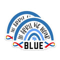 (2 Pack) in April We Wear Blue Stickers - Autism Awareness Stickers - Blue Rainbow Stickers - 5" On Longest Side - Sticks to Smooth Flat Surfaces - Made in USA - BMCS4278