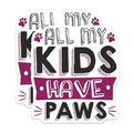 (2 Pack) All My Kids Have Paws Stickers - Pet Lovers - Animal Paw Print Decals - 5" On Longest Side - Sticks to Smooth Flat Surfaces - Made in USA - BMCS9010