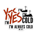 (2 Pack) Yes Iâ€™m Cold Sticker - Always Cold Sticker - Funny Car Decal - 5" On Longest Side - Sticks to Smooth Flat Surfaces - Made in USA - BMCS5733