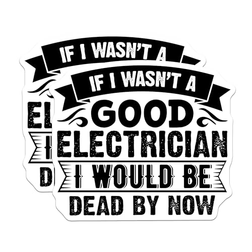 (2 Pack) Good Electrician Stickers - If I Wasn't a Good Electrician I Would Be Dead by Now - 5" On Longest Side - Sticks to Smooth Flat Surfaces - Made in USA - BMCS5757