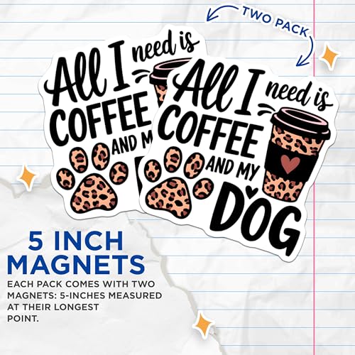 (2 Pack) All I Need is Coffee and My Dog Magnets - Funny Animal Lover Quotes - Coffee Lover Decor - 5" On Longest Side - for Cars, Fridges, Toolboxes - Made in USA - MAG7091