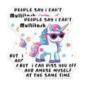 (2 Pack) People Say I Can't Multitask Stickers - Funny Unicorn - Cute and Sassy - 5" On Longest Side - Sticks to Smooth Flat Surfaces - Made in USA - BMCS7814