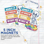 (2 Pack) Admit It Life Would Be Boring Without Me Magnets - Funny Skeleton - Inspirational Quotes Magnets - 5" On Longest Side - for Cars, Fridges, Toolboxes - Made in USA - MAG4408