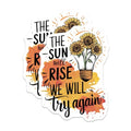 (2 Pack) Motivational Sun Will Rise Stickers - Inspirational Quote Stickers - Uplifting Sunflower Stickers for Laptops - 5" On Longest Side - Sticks to Smooth Flat Surfaces - Made in USA - BMCS5572