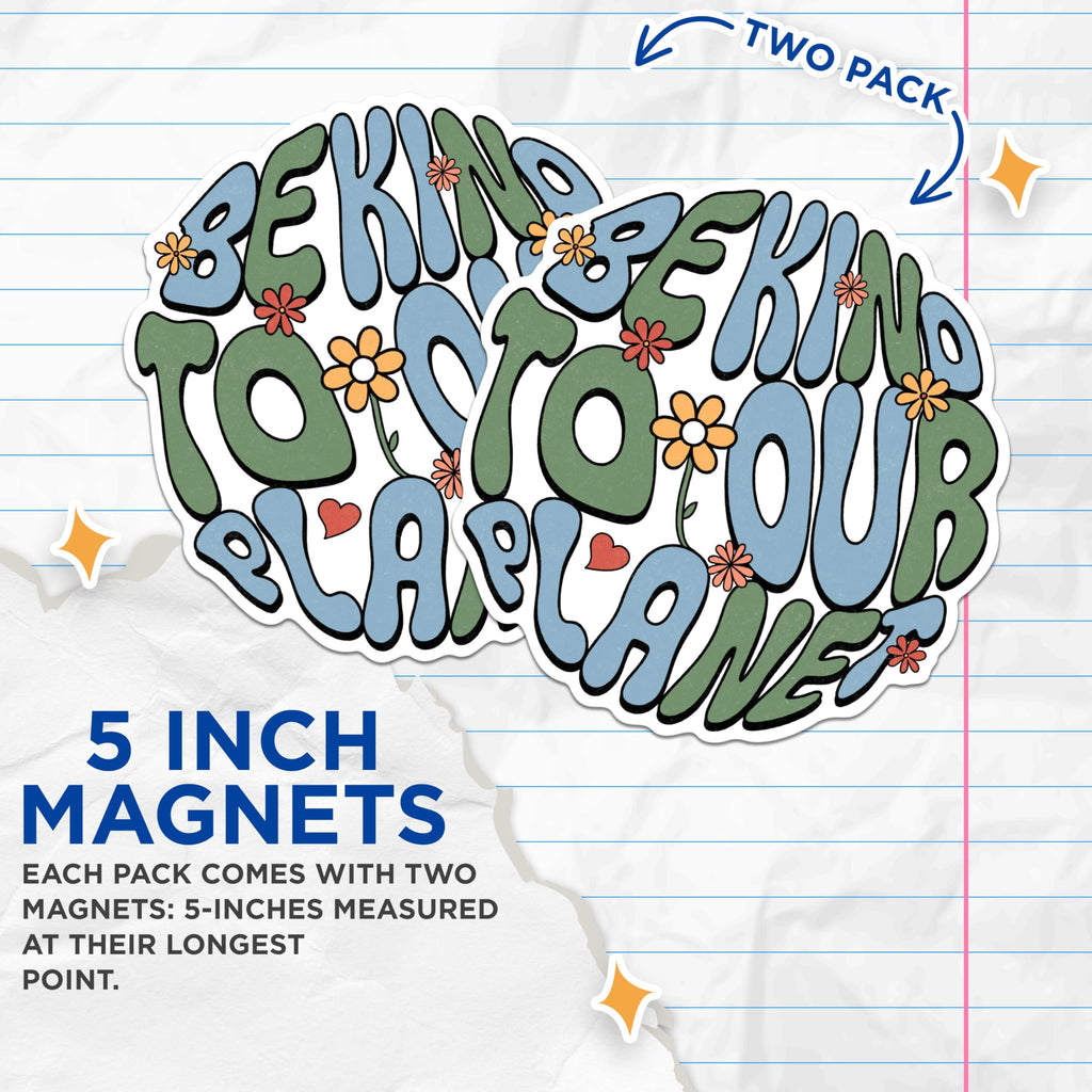 (2 Pack) Be Kind to The Planet Magnets - Earth Friendly Decor Magnets - Motivational Quote Magnets for Fridge or Office- 5" On Longest Side - for Fridges, Toolboxes, Cars - Made in USA - MAG3026