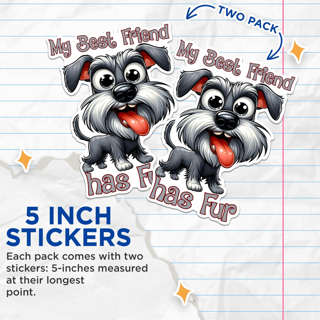 (2 Pack) My Best Friend Has Fur Stickers - Cute Dog Stickers - Funny Pet Stickers - 5" On Longest Side - Sticks to Any Smooth Flat Surface - Made in USA - BMCS2815