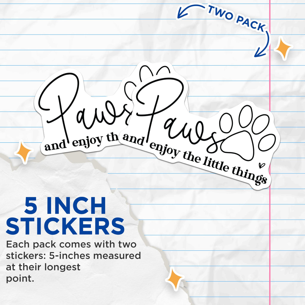 (2 Pack) Paws and Enjoy The Little Things Stickers - Inspirational Pet Stickers - Motivational Animal Decals - 5" On Longest Side - Sticks to Any Smooth Flat Surface - Made in USA - BMCS3113