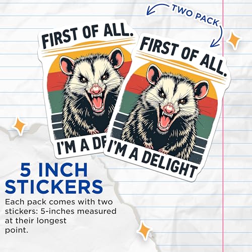 (2 Pack) First of All I'm a Delight Stickers - Funny Animal Stickers - Cute Possum Stickers - 5" On Longest Side - Sticks to Smooth Flat Surfaces - Made in USA - BMCS4624