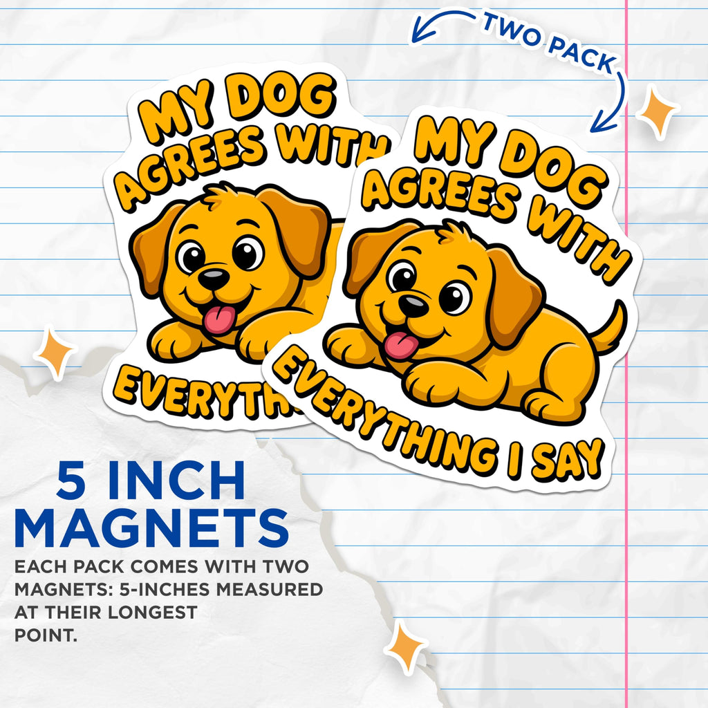 (2 Pack) Funny Dog Agrees with Me Quote Magnets - Dog Mom Pet Lover Accessory - Humorous Fridge Locker Decor - 5 Inches On Longest Side - Thick Durable Magnet - Made in USA - MAG30317