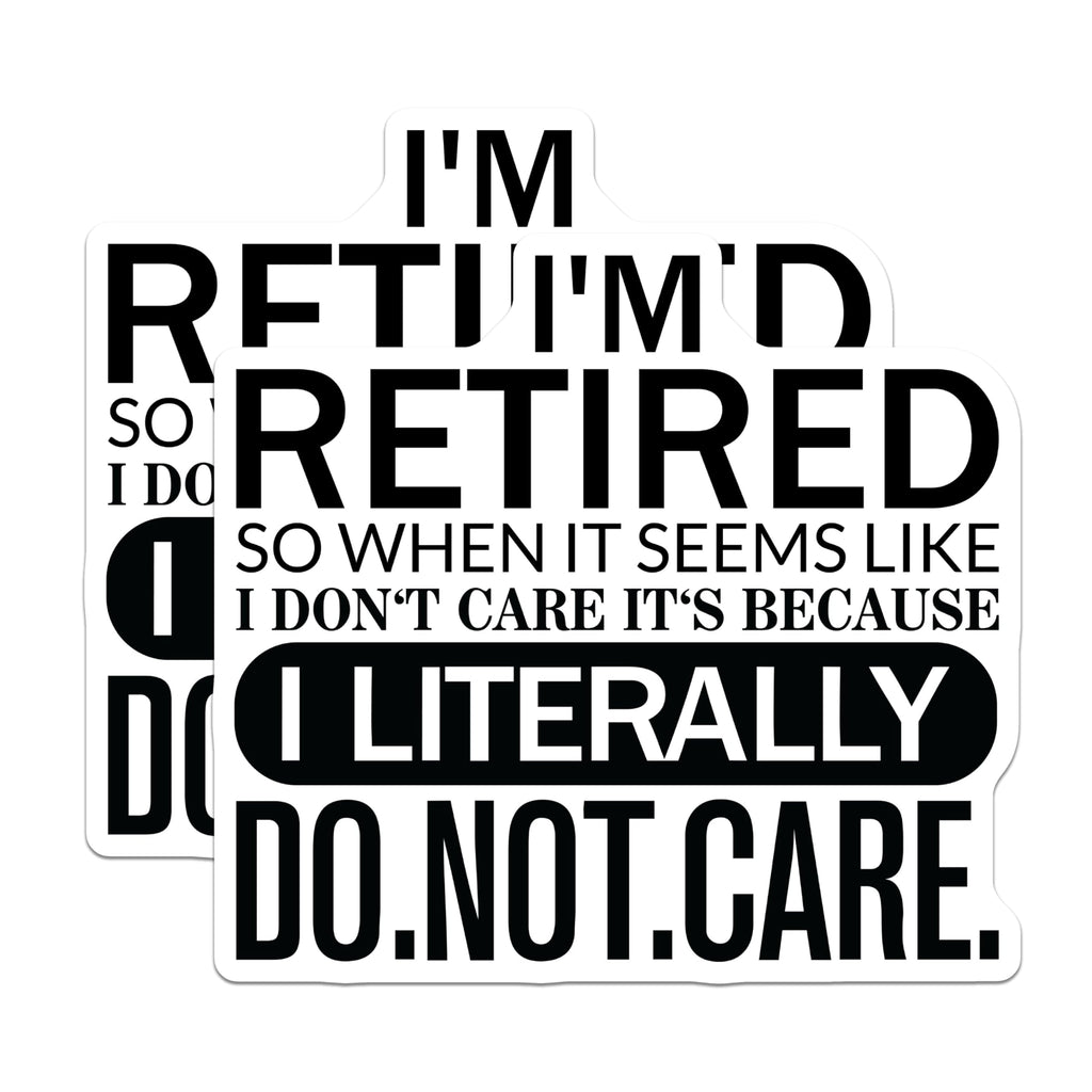 (2 Pack) I'm Retired So When It Seems Like I Don't Care It's Because I Literally Do Not Care Stickers - 5" On Longest Side - Sticks to Smooth Flat Surfaces - Made in USA - BMCS5106