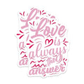 (2 Pack) Love is Always The Answer Stickers - Inspirational Quotes Stickers - Motivational Words Stickers - 5" On Longest Side - Sticks to Smooth Flat Surfaces - Made in USA - BMCS5154