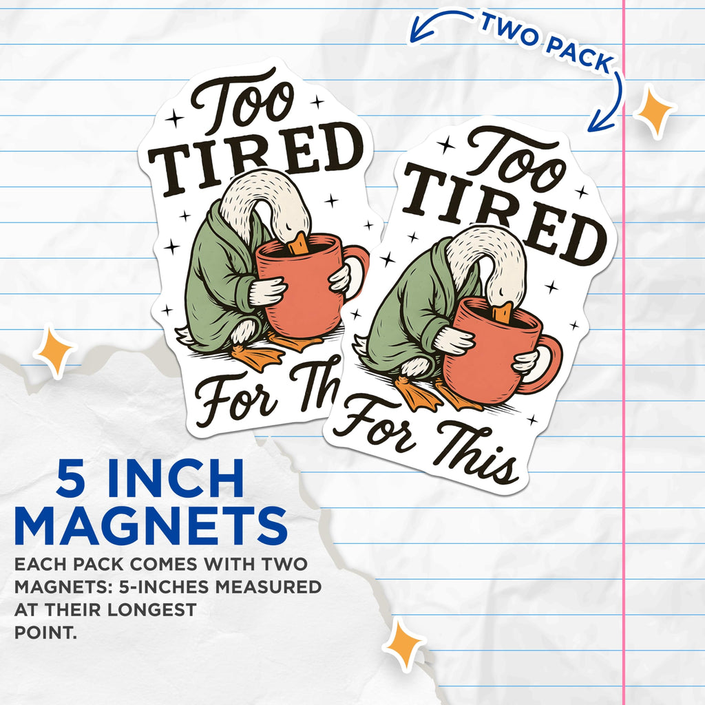 (2 Pack) Too Tired Magnets - Exhausted Goose Art - Humorous Coffee Decor Magnets - 5" On Longest Side - Premium Magnet - for Cars, Refrigerators, Toolboxes, Lockers - Made in USA - MAG16914
