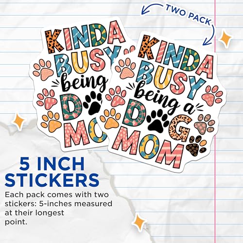 (2 Pack) Kinda Busy Being a Dog Mom Stickers - Cute Dog Lover Decal - Animal Paw Print Design - Pet Mom Sticker - 5" On Longest Side - Sticks to Smooth Flat Surfaces - Made in USA - BMCS7142