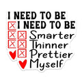 (2 Pack) I Need to Be Stickers - Motivational Decals - Encouraging Quote Stickers - 5" On Longest Side - Sticks to Smooth Flat Surfaces - Made in USA - BMCS5690