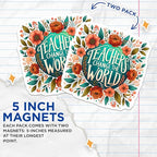 (2 Pack) Teachers Change The World Magnets - Inspirational Teacher - Floral Magnet - 5" On Longest Side - for Cars, Fridges, Toolboxes - Made in USA - MAG4424