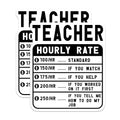(2 Pack) Teacher Hourly Rate Stickers - Funny Teacher Stickers - Classroom Decor Stickers - 5" On Longest Side - Sticks to Smooth Flat Surfaces - Made in USA - BMCS5036
