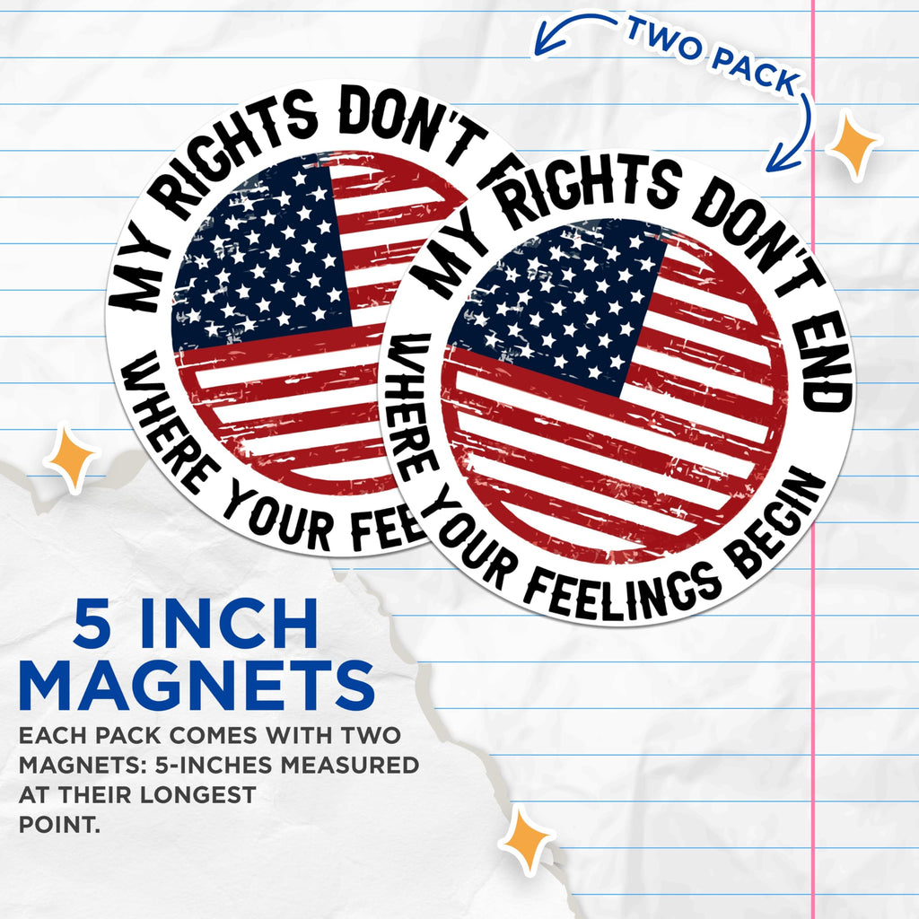 (2 Pack) My Rights Don't End Where Your Feelings Begin Magnets - USA Flag Patriotic - 5 Inches On Longest Side - Premium Magnet - for Cars, Refrigerators, Toolboxes - Made in USA - MAG2071