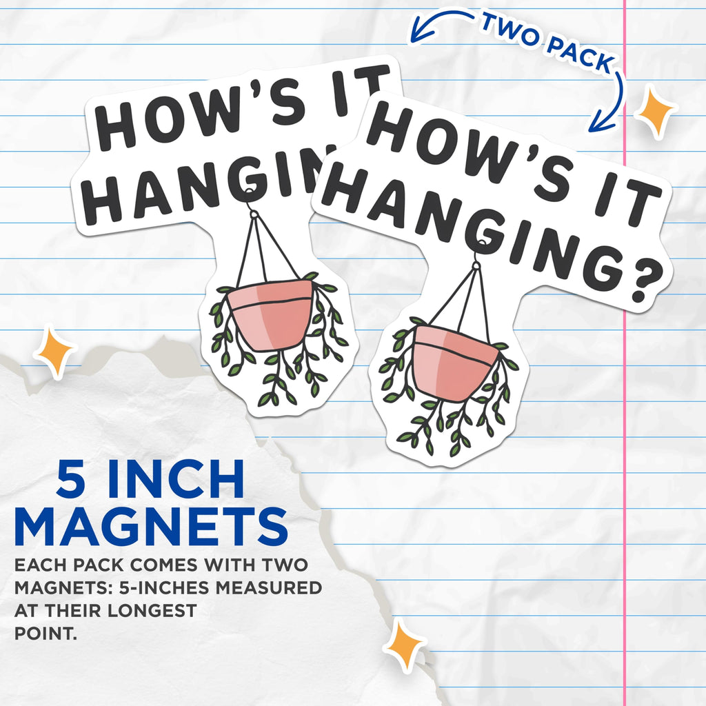 (2 Pack) How's It Hanging Magnets - Funny Puns - Hanging Plant Humor - 5" On Longest Side - Premium Magnet - for Cars, Refrigerators, Toolboxes, Lockers - Made in USA - MAG17211