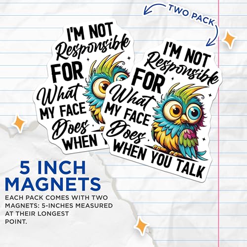(2 Pack) I'm Not Responsible for What My Face Does Magnet - Quirky Fridge Decor - 5" On Longest Side - Sticks to Smooth Flat Surfaces - Made in USA - MAG10198