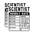 (2 Pack) Scientist Hourly Rate Stickers - Funny Science Quote - Humor Lab Decor - 5" On Longest Side - Sticks to Smooth Flat Surfaces - Made in USA - BMCS5027