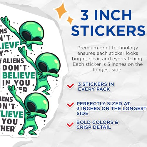 (3 Pack) Alien Decals - Funny Alien Stickers - Extra Terrestrial - Aliens Don't Believe in You Either - 3 Inches On Longest Side - Easy Peel & Apply - Made in USA - 3MCS6533