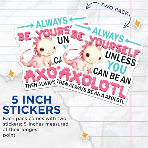 (2 Pack) Always Be Yourself Axolotl Stickers - Inspirational Axolotl Quote - Cute Motivational - 5" On Longest Side - Sticks to Smooth Flat Surfaces - Made in USA - BMCS7788